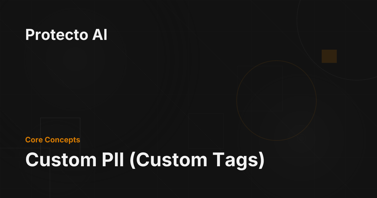 Custom PII (Custom Tags) - Protecto AI Documentation