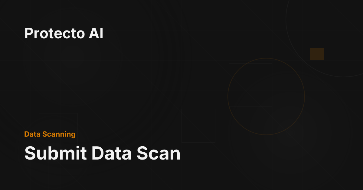 Submit Data Scan - Protecto AI Documentation