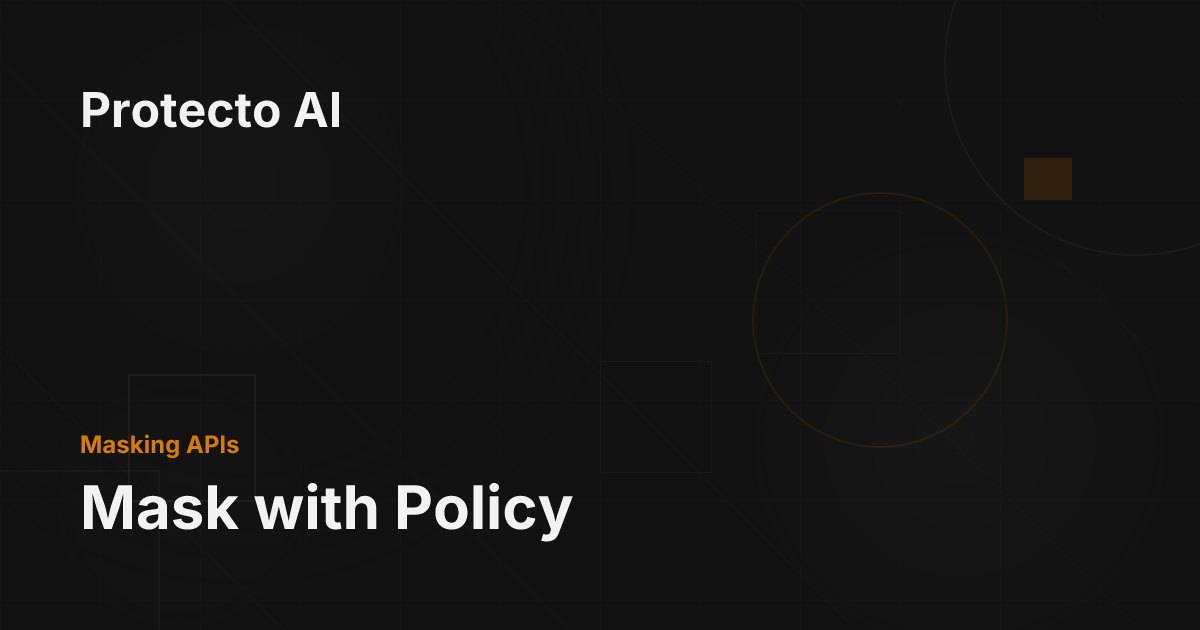 Mask with Policy - Protecto AI Documentation