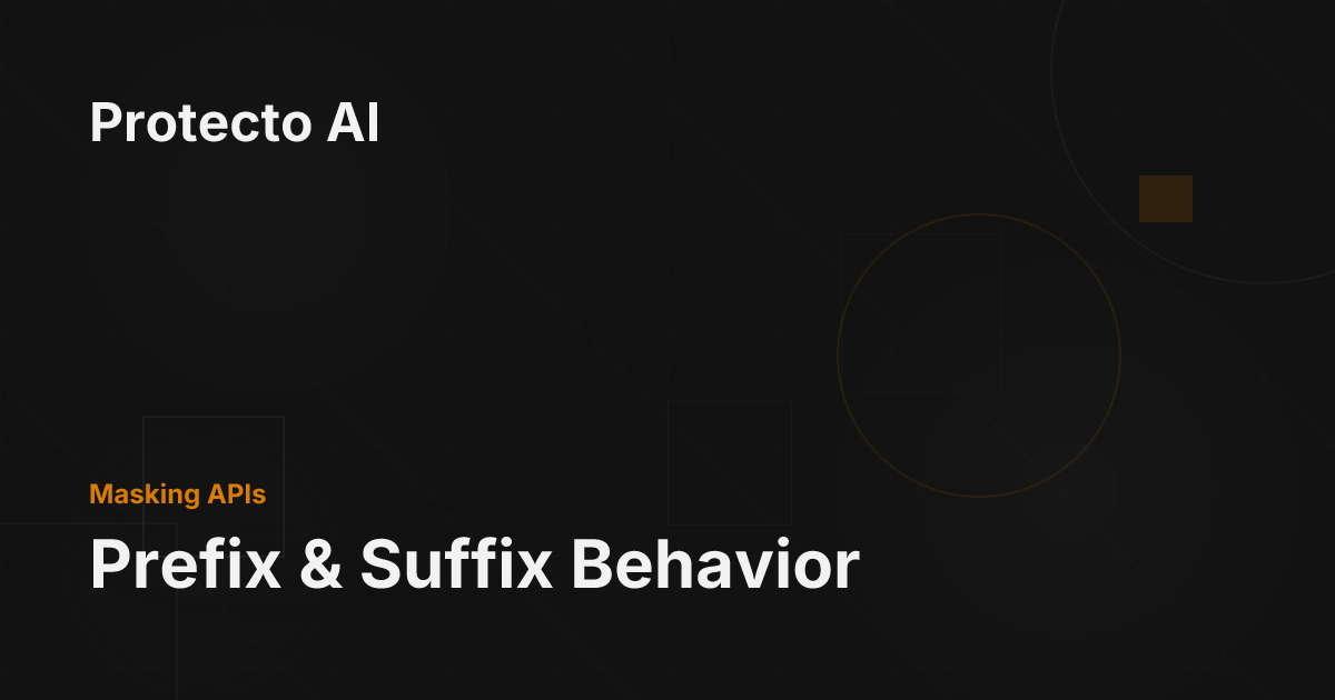 Prefix & Suffix Behavior - Protecto AI Documentation