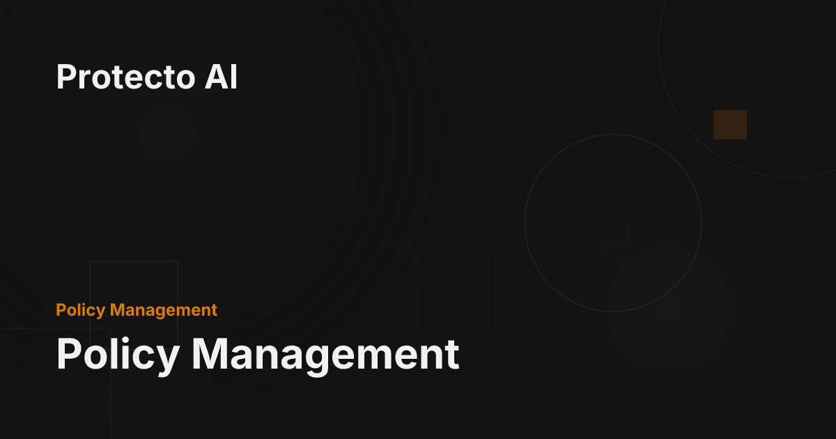 Policy Management - Protecto AI Documentation