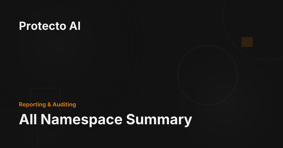 All Namespace Summary - Protecto AI Documentation
