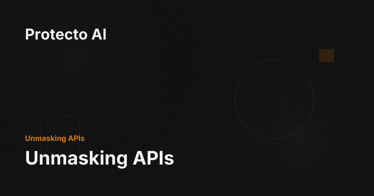 Unmasking APIs - Protecto AI Documentation