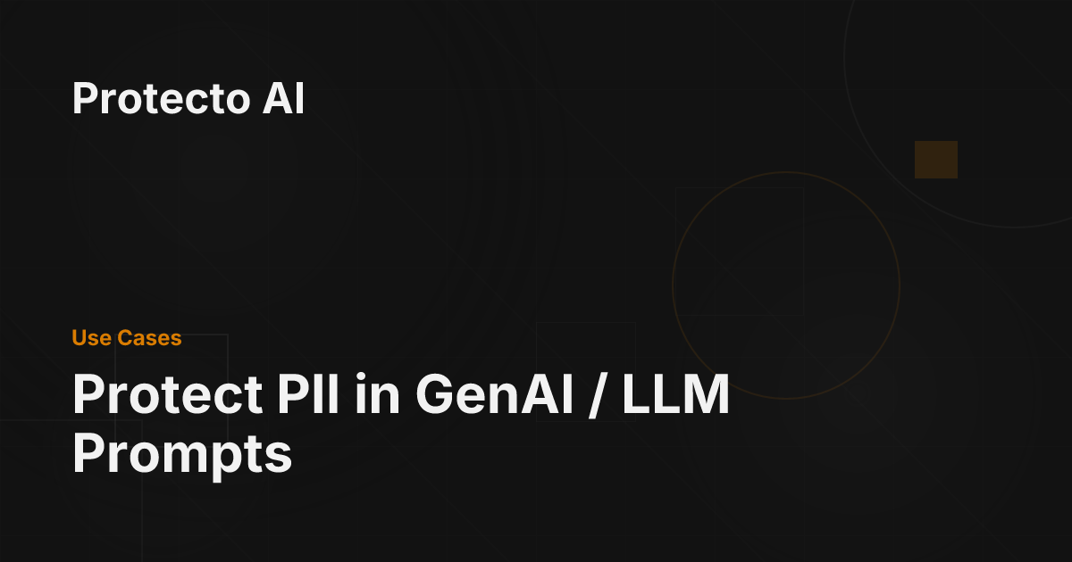Protect PII in GenAI / LLM Prompts - Protecto AI Documentation